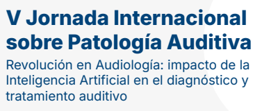 V Jornada Internacional sobre Patología Auditiva