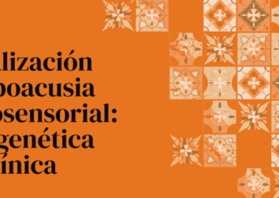 Actualización en hipoacusia neurosensorial: de la genética a la clínica