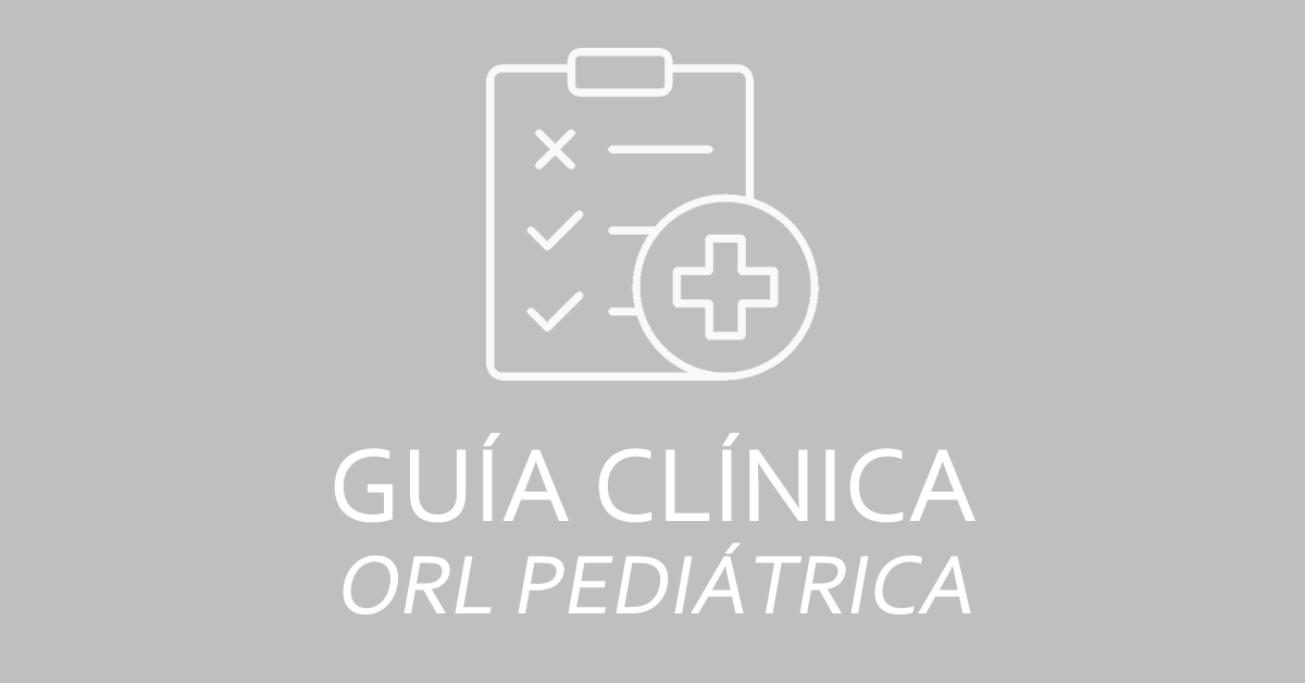 Guía clínica – ORL pediátrica